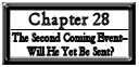 Chapter 28: The Second Coming Event--Will He Yet Be Sent?